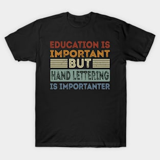 Funny Education Is Important But Hand Lettering Is Importanter T-Shirt